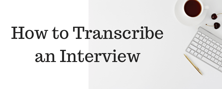 A Complete Guide to Interview Transcription for Beginners ...